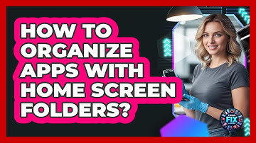 How To Organize Apps With Home Screen Folders?