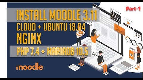 Install Moodle 3.11 - Nginx - MariaDB 10.5 - PHP 7.4 | VPS - ubuntu 18.04 #Part1