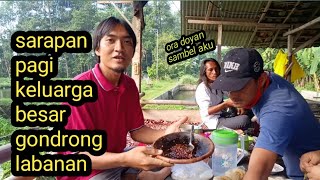 sarapan pagi bersama keluarga gondrong labanan....