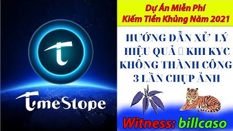 TIMESTOPE - CÁCH XỬ LÝ HIỆU QUẢ KHI KYC KHÔNG THÀNH CÔNG 3 LẦN CHỤP ẢNH