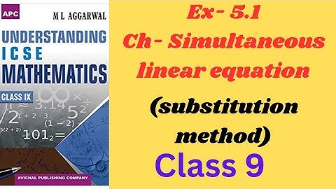 SIMULTANESOULY LINEAR EQUATION (SUBSTITUTION METHOD) . CLASS 9.EX-5.1. ML AGGARWAL. ICSE MATH.