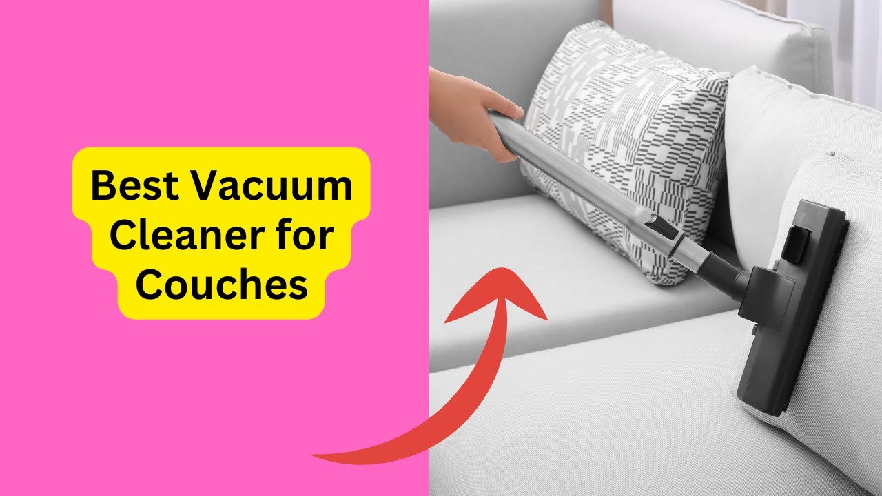 Best Vacuum Cleaner for Couches: Unveiling the Ultimate Solution - YouTube