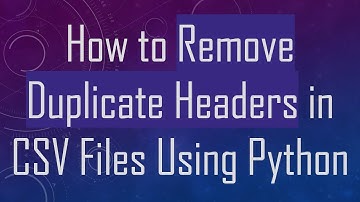 How to Remove Duplicate Headers in CSV Files Using Python