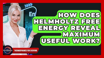 How Does Helmholtz Free Energy Reveal Maximum Useful Work? - Thermodynamics For Everyone