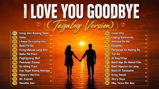I Love You Goodbye Tagalog Version | OPM Trending 🎧Best Tagalog Love Songs