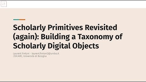 L. Fintoni: Scholarly Primitives Revisited (Again): Building a Taxonomy of Scholarly Digital Objects
