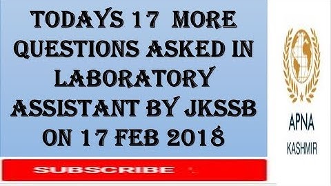 Todays 17  more QUESTIONS ASKED IN LABORATORY ASSISTANT BY JKSSB ON 17 FEB 2018