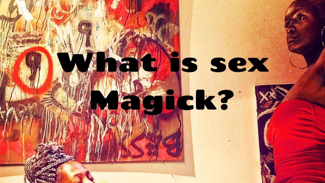 What Is Sex Magick How To Youtube 