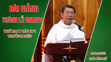 BÀI GIẢNG THÁNH LỄ ONLINE THỨ HAI TUẦN XVI THƯỜNG NIÊN - LM ĐAMINH NGÔ CÔNG SỨ