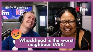 Whackhead is the worst neighbour ever