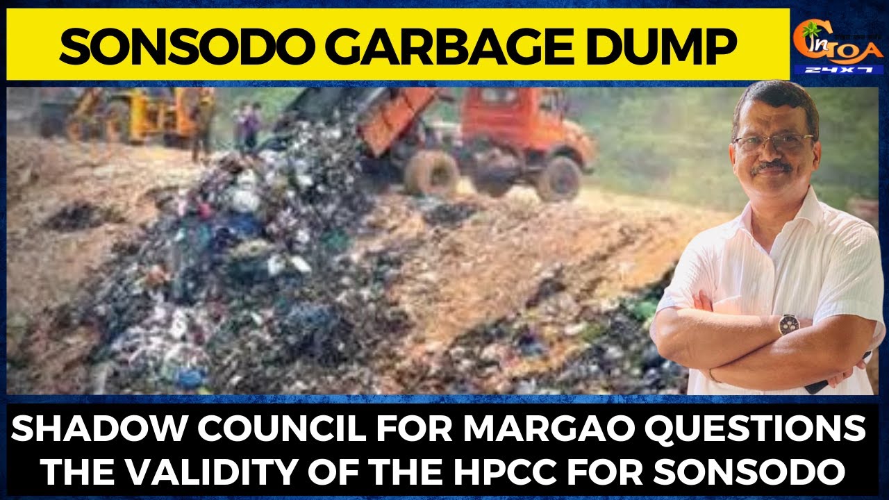 Sonsodo Garbage Dump | Shadow Council for Margao questions the validity ...