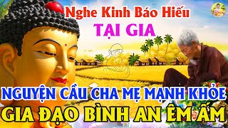 Nghe Tụng Kinh Báo Hiếu Linh Ứng Mỗi ngày Mở Phật Quan Âm Che Chở Cha Mẹ Mạnh Khỏe Gia Đình Êm Ấm