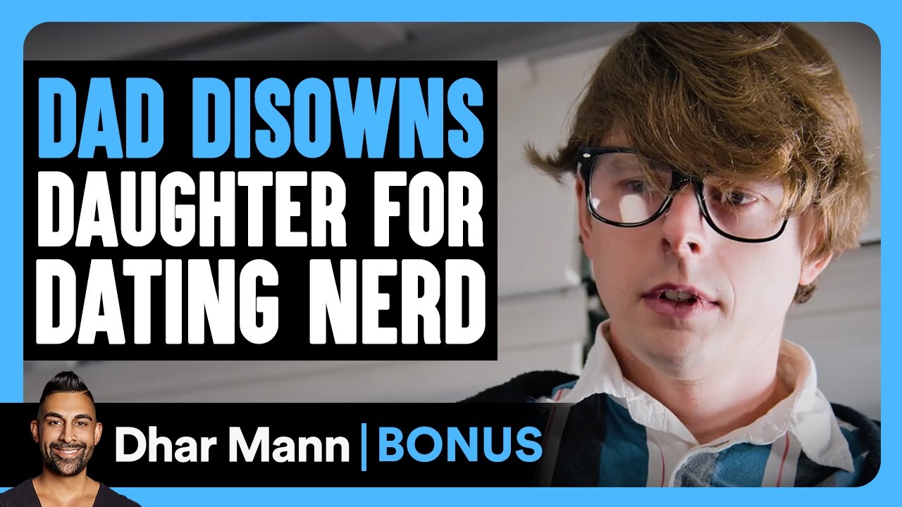 DAD DISOWNS Daughter For DATING NERD | Dhar Mann Bonus!