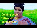 Coming Soon Dhanto Cusub Safiyo Safi Iyo Axmed Nuur Coming Soon Dhanto Cusub Safiyo Safi Iyo Axmed Nuur