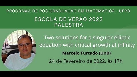Marcelo Furtado (UnB) - Two solutions for a singular elliptic equation with  critical growth...
