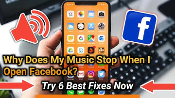 Why Does My Music Stop When I Open Facebook : Try 6 Best Fixes Now