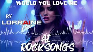 AI ROCKSONGS - WOULD YOU LOVE ME