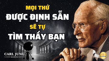 Carl Jung: Bất Cứ Điều Gì Được Dành Cho Bạn Sẽ Tìm Thấy Bạn | Bài Học Cuộc Sống