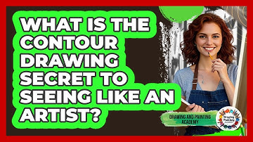 What Is The Contour Drawing Secret To Seeing Like An Artist? - Drawing and Painting Academy