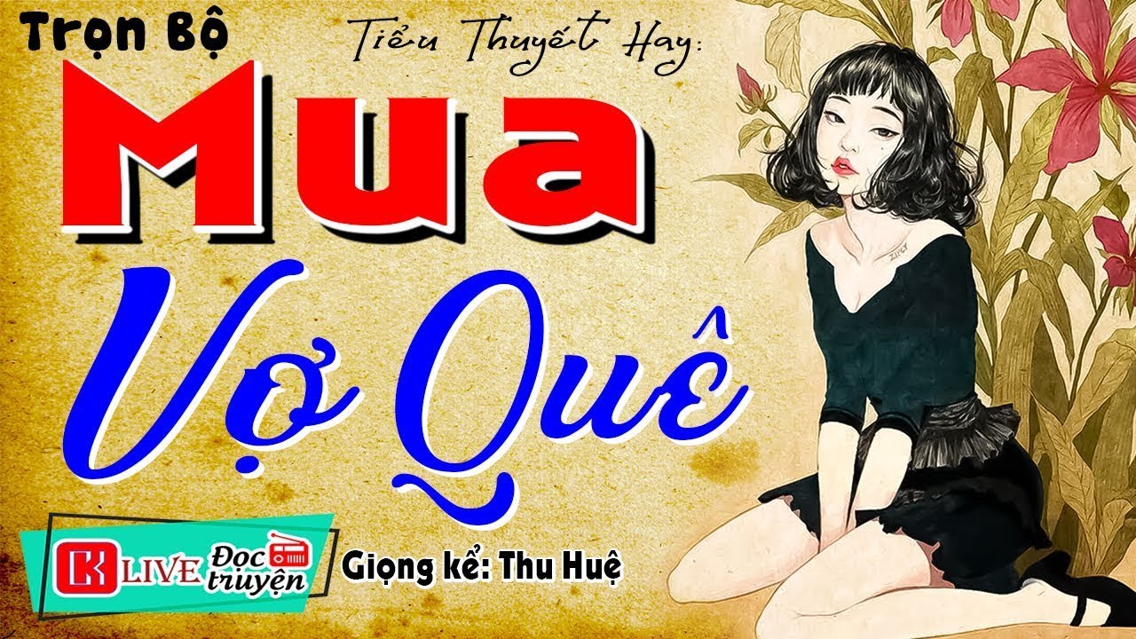 [TRUYỆN MỚI]  '' MUA VỢ QUÊ ''  Câu Chuyện Thực Tế ĐÁNG SUY NGẪM