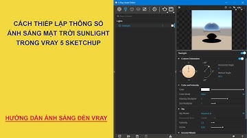 THIẾT LẬP THÔNG SỐ ĐÈN SUNLIGHT ÁNH SÁNG MẶT TRỜI TRONG VRAY SKETCHUP