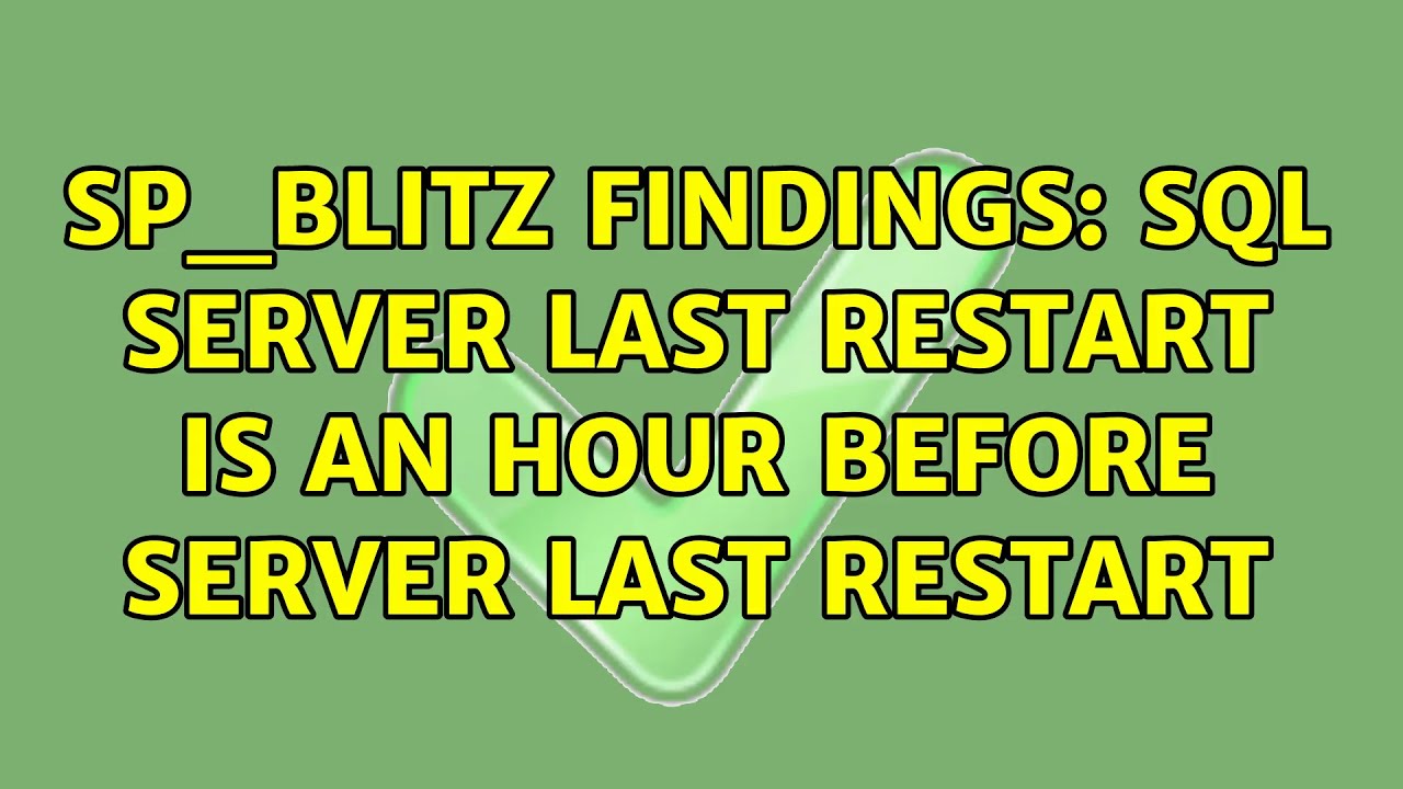 sp-blitz-findings-sql-server-last-restart-is-an-hour-before-server