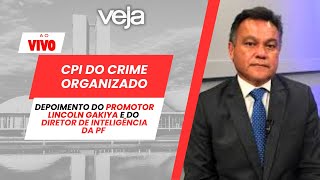 Acompanhe: CPI do Crime Organizado ouve diretor de inteligência da PF e promotor Lincoln Gakiya Thumb