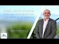 Cómo hacer ciencia para la conservación y no morir en el intento - Rodrigo Medellín