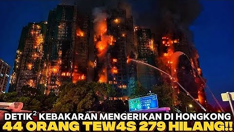 Detik detik Kebakaran Mengerikan di Hongkong 44 Orang Tew4s 279 Hilang!!