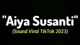 Lagu 'Aiya Susanti' Viral TikTok | Sound Viral TikTok 2023