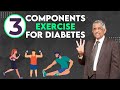 3 components of exercise for diabetes  far  dr v mohan