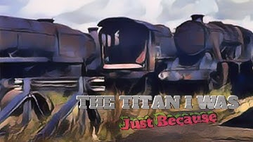 The Titan I was (Just Because) - Railway Music
