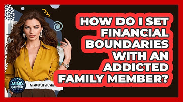How Do I Set Financial Boundaries With An Addicted Family Member?