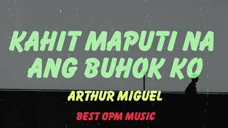 Kahit Maputi Na Ang Buhok Ko (Cover) Lyrics - Arthur Miguel