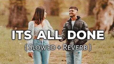 It's All Done - (Slowed+Reverb) | Harnoor | Yeah Proof | New Punjabi song 2021 |SlowFeel |