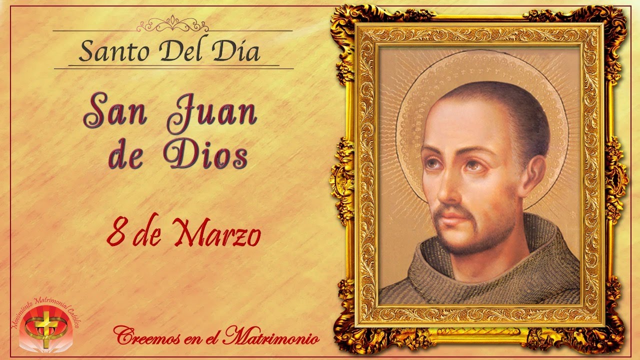 SANTO DEL DIA 8 DE MARZO SAN JUAN DE DIOS YouTube