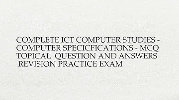Complete ict computer studies - computer specicfications - mcq  topical  question and answers ...