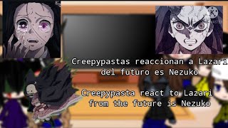 Creepypasta reaccionan a Lazari del futuro es Nezuko|| español/english :3||ship Lazari x Sally