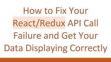How to Fix Your React/Redux API Call Failure and Get Your Data Displaying Correctly