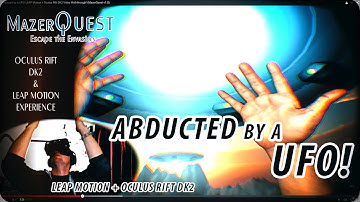Abducted by a UFO! LEAP Motion + Oculus Rift DK2 Video Walkthrough! (MazerQuest v1.0)