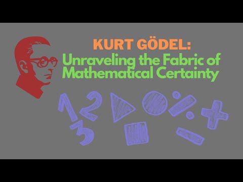 Kurt Gödel: Unraveling the Fabric of Mathematical Certainty