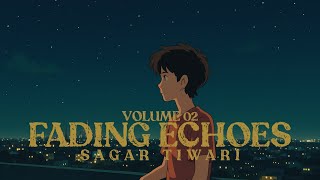 Fading Echoes Volume 02 ft. Empty Echoes | Sagar Tiwari | ( Official Music Video )