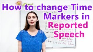 HOW TO CHANGE TIME MARKERS IN REPORTED SPEECH. UPPER-INTERMEDIATE LESSON 6