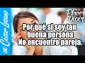 Porqué si soy tan buena persona. No encuentro pareja |Por el Placer de Vivir con el Dr. César Lozano