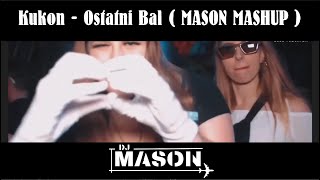 Kukon  Ostatni Bal  Mason Mashup 