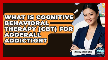 What Is Cognitive Behavioral Therapy (CBT) For Adderall Addiction? - Mind Over Substance