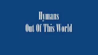 Video thumbnail of "Hymans - Out Of This World"