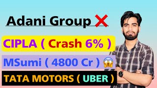 Adani Group News • Cipla ( Crash 😭 ) MSumi 4800 Cr Deal 😱 Tata Motors • IT Stocks