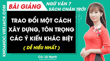 Trao đổi một cách xây dựng, tôn trọng các ý kiến khác biệt Ngữ văn lớp 7 Chân trời sáng tạo