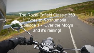 The Royal Enfield Classic 350 Goes to Northumbria Episode 1   Over the Moors  and it's raining!